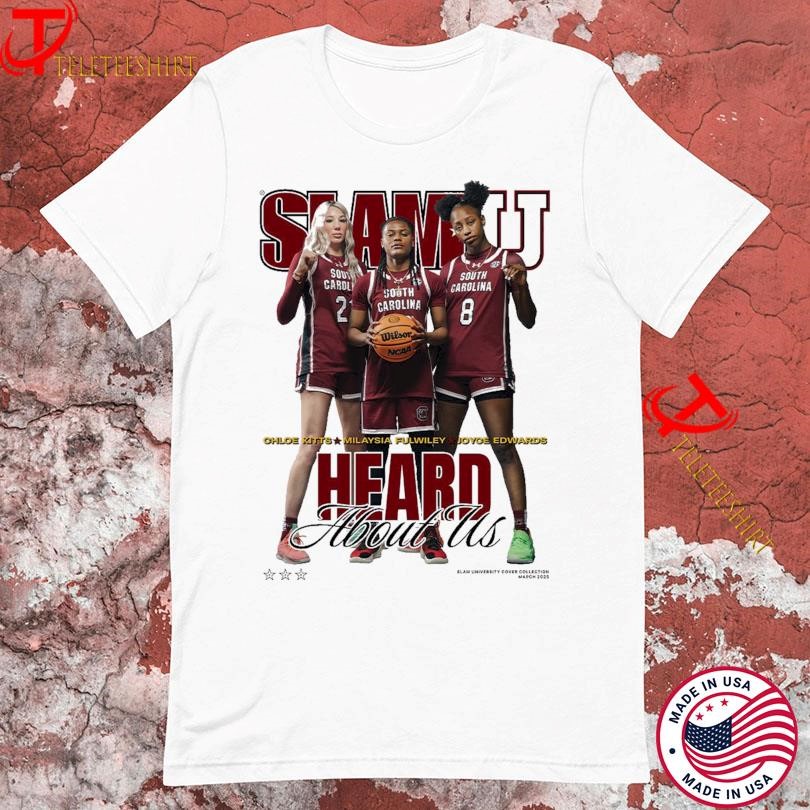 Chloe-Kitts-Milaysia-Fulwiley-Joyce-Edwards-Heard-About-Us-South-Carolina-Gamecocks-SlamU-Cover-T-shirts-shirt